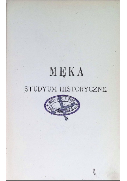 Męka Jezusa Chrystusa : studyum historyczne 1902r.