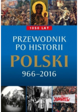 Przewodnik po historii Polski 966 - 2016