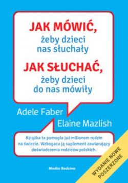 Jak mówić żeby dzieci nas słuchały Jak słuchać żeby dzieci do nas  mówiły