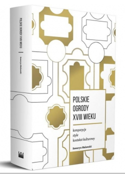 Polskie ogrody XVIII wieku. Kompozycje, style kontekst kulturowy