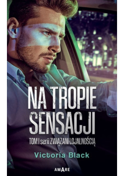 Na tropie sensacji Związani lojalnością Tom 1