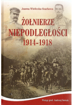 Żołnierze Niepodległości 1914 - 1918