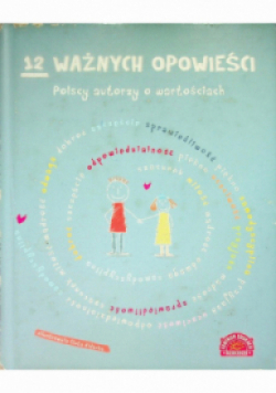 12 ważnych opowieści Polscy autorzy o wartościach