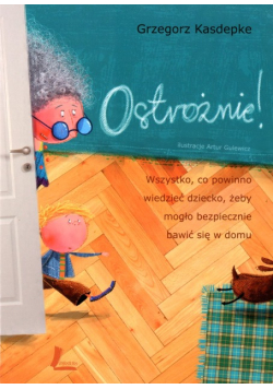 Ostrożnie! Wszystko, co powinno wiedzieć dziecko, żeby mogło bezpiecznie bawić się w domu