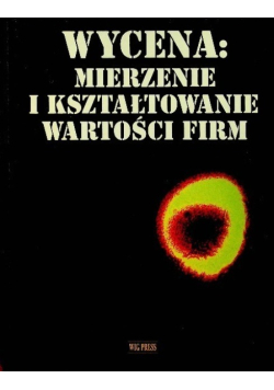 Wycena mierzenie i kształtowanie wartości firm