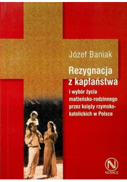 Rezygnacja z kapłaństwa i wybór życia małżeńsko-rodzinnego przez księży rzymskokatolickich w Polsce
