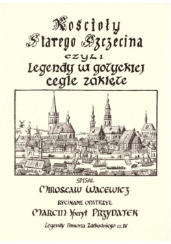 Kościoły Starego Szczecina czyli legendy w gotyckiej cegle zaklęte