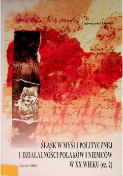 Śląsk w myśli politycznej i działalności Polaków i Niemców w XX wieku Część 2