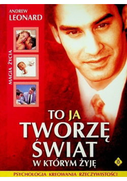 To ja tworzę świat w którym żyję