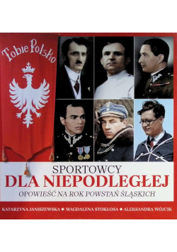 Sportowcy dla Niepodległej opowieść na rok powstań śląskich