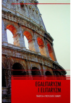 Egalitaryzm i elitaryzm Tradycja i przyszłość Europy