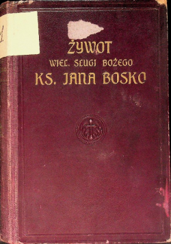 Żywot wielkiego sługi Bożego Ks. Jana Bosko 1913r.