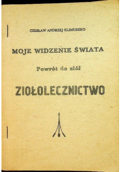 Moje widzenie świata Powrót do ziół Ziołolecznictwo