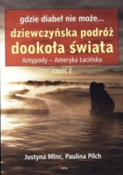 Gdzie diabeł nie może Dziewczyńska podróż dookoła świata Antypody - Ameryka łacińska Część 2