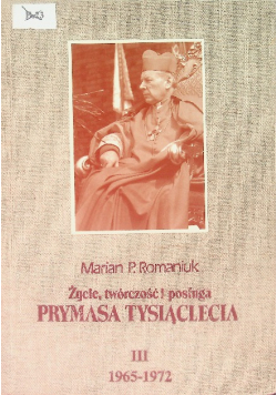 Życie twórczość i posługa Prymasa Tysiąclecia Tom III 1965 - 1972