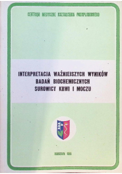 Interpretacja ważniejszych wyników badań biochemicznych surowców krwi i moczu
