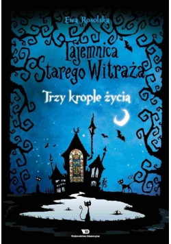 Tajemnica starego witraża Tom 1 Trzy krople życia