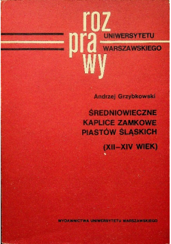 Średniowieczne kaplice zamkowe Piastów Śląskich