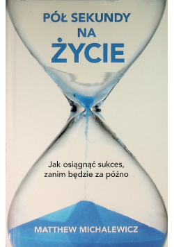 Pół sekundy na życie  jak osiągnąć sukces, zanim będzie za późno