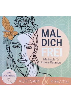 Mal dich frei – Dein Ausmalbuch fur Achtsamkeit, Stressabbau & kreative Entfa