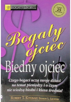 Bogaty Ojciec Biedny Ojciec Czego bogaci uczą swoje dzieci na temat pieniędzy i o czym nie wiedza biedni i klasa średnia