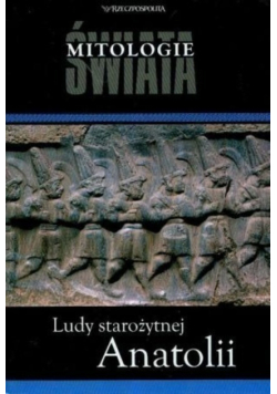 Mitologie Świata Tom 22 Ludy starożytnej Anatolii