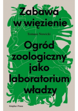 Zabawa w więzienie Ogród zoologiczny jako laboratorium władzy