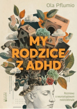 My rodzice z ADHD rozmowy o neuroatypowym rodzicielstwie