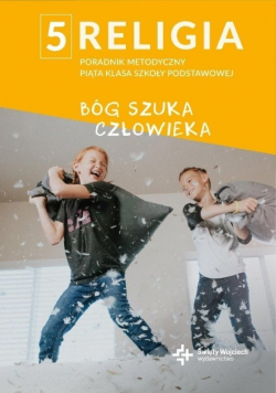 Religia Poradnik metodyczny piąta klasa szkoły podstawowej Bóg szuka człowieka