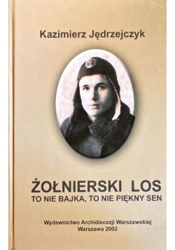Żołnierski los, to nie bajka, to nie piękny sen