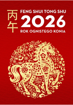 Kalendarz Feng Shui Tong Shu 2026. Rok ognistego konia