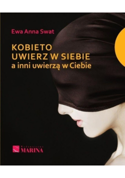 Kobieto uwierz w siebie a inni uwierzą w Ciebie