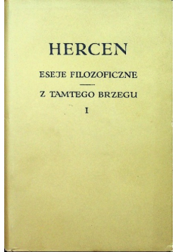 Eseje filozoficzne Z tamtego brzegu Tom 1