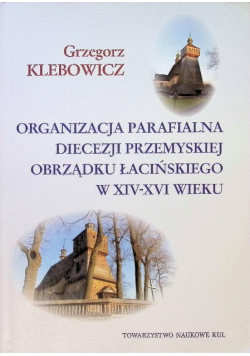 Organizacja parafialna diecezji przemyskiej obrządku łacińskiego w XIV - XVI wieku