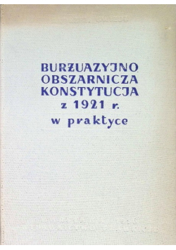 Burżuazyjno obszarnicza Konstytucja z 1921 r. w praktyce