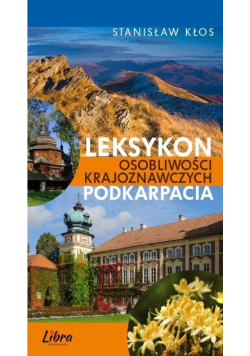 Leksykon osobliwości krajoznawczych Podkarpacia