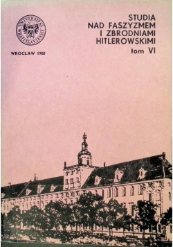 Studia nad faszyzmem i zbrodniami Hitlerowskimi Tom VI