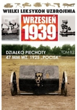 Wielki leksykon uzbrojenia wrzesień 1939 Tom 82 Działko piechoty 47 MM WZ 1925 Pocisk