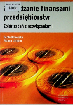 Zarządzanie finansami przedsiębiorstw Zbiór zadań z rozwiązaniami