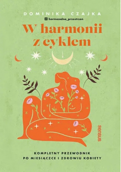 W harmonii z cyklem. Kompletny przewodnik po miesiączce i zdrowiu kobiety