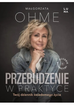 Przebudzenie w praktyce twój dziennik świadomego życia