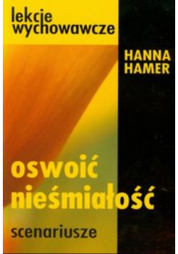 Oswoić nieśmiałość Scenariusze lekcji wychowawczych w gimnazjum