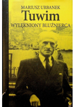 Tuwim. Wylękniony bluźnierca