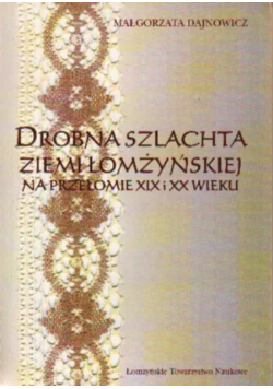 Drobna szlachta ziemi łomżyńskiej na przełomie XIX i XX wieku