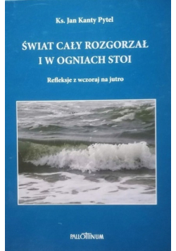 Świat cały rozgorzał i w ogniach stoi