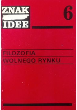Filozofia wolnego rynku Znak Idee Część 6