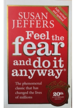 Feel the fear and do it anyway