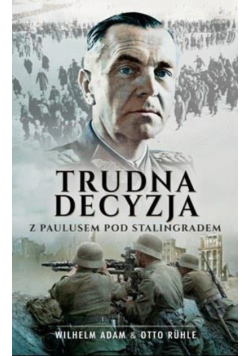 Trudna decyzja. Z Paulusem pod Stalingradem