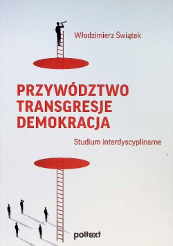 Przywództwo. Transgresje. Demokracja. Studium interdyscyplinarne