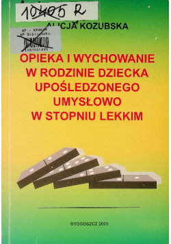 Opieka i wychowanie w rodzinie dziecka upośledzonego umysłowo w stopniu lekkim